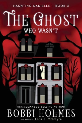 The Ghost Who Wasn'T Bobbi Holmes 9781949977028