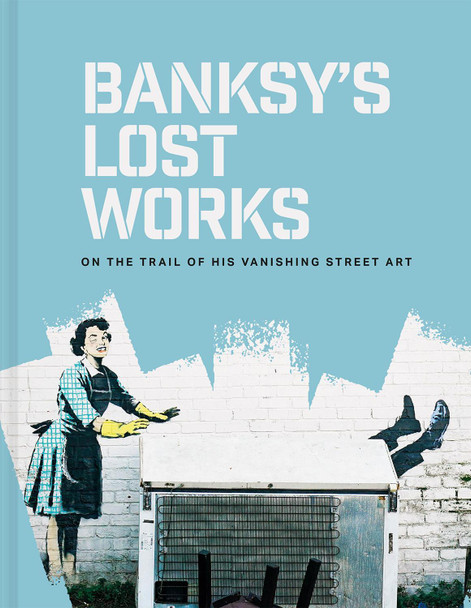 Banksy's Lost Works by Will Ellsworth-Jones