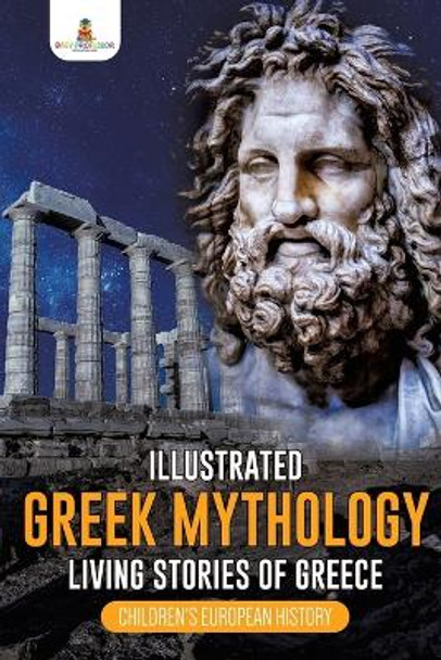 Illustrated Greek Mythology: Living Stories of Greece Children's European History Baby Professor 9781541968660