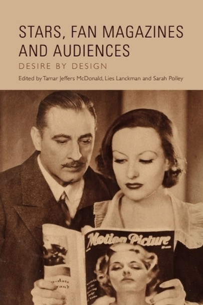 Stars, Fan Magazines and Audiences: Desire by Design Tamar Jeffers McDonald 9781399505918