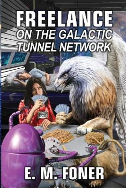 Freelance on the Galactic Tunnel Network E M Foner 9781948691239