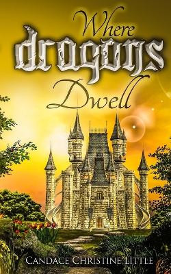 Where Dragons Dwell by Candace Christine Little
