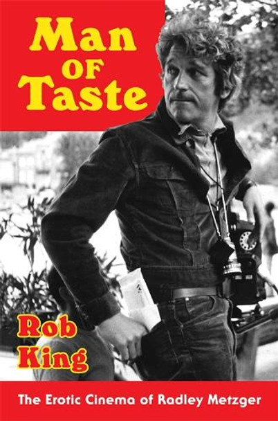 Man of Taste: The Erotic Cinema of Radley Metzger Rob King 9780231214049