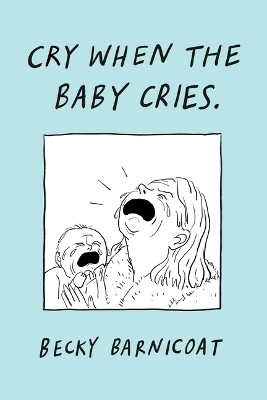 Cry When the Baby Cries by Becky Barnicoat