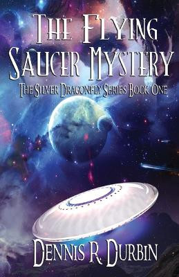 The Mystery of the Flying Saucer by Dennis Durbin