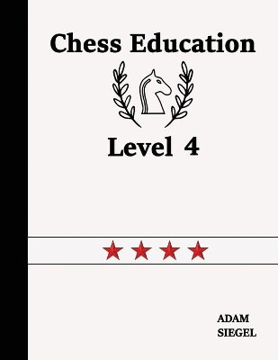 Chess Education Level 4 by Adam Siegel