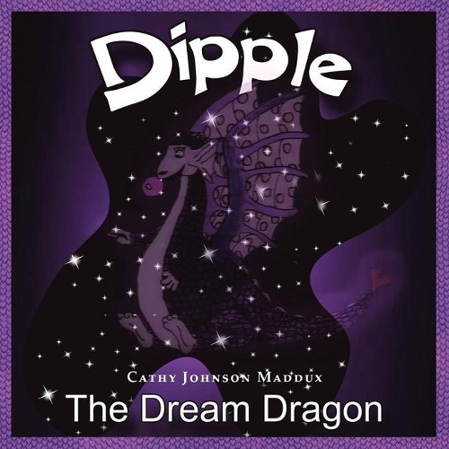 Dipple the Dream Dragon by Cathy Johnson Maddux