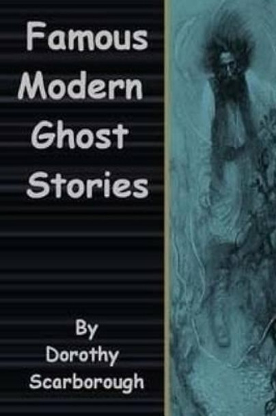 Famous Modern Ghost Stories Dorothy Scarborough 9781518770173