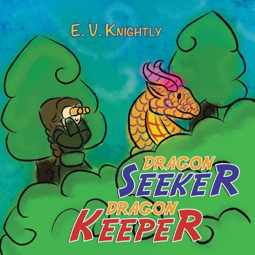 Dragon Seeker Dragon Keeper by E V Knightly