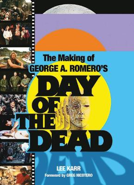 The Making Of George A. Romero's Day Of The Dead by Lee Karr