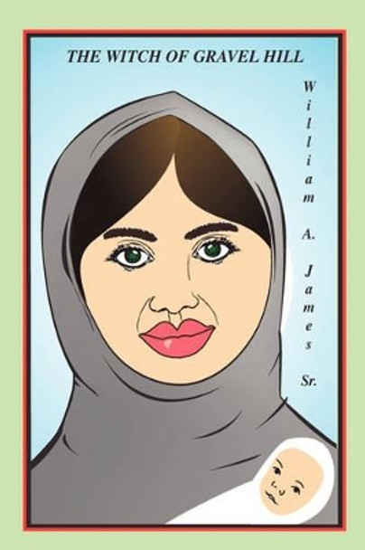 The Witch of Gravel Hill Sr William a James 9780595528974