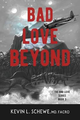 Bad Love Beyond: The Bad Love Series Book 3 Kevin L Schewe 9781950895748