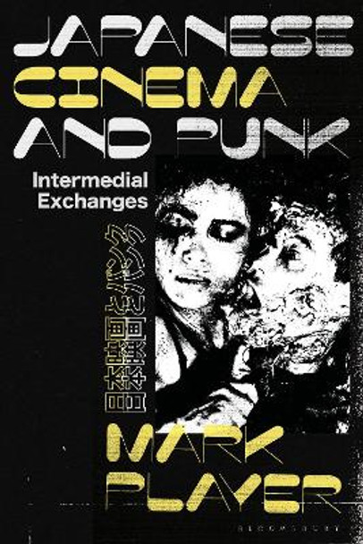 Japanese Cinema and Punk: Intermedial Exchanges Mark Player (University of Reading, UK) 9781350378568
