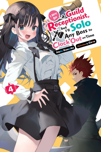 I May Be a Guild Receptionist, but I'll Solo Any Boss to Clock Out on Time, Vol. 4 (light novel) by Mato Kousaka