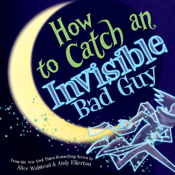 How to Catch an Invisible Bad Guy by Alice Walstead