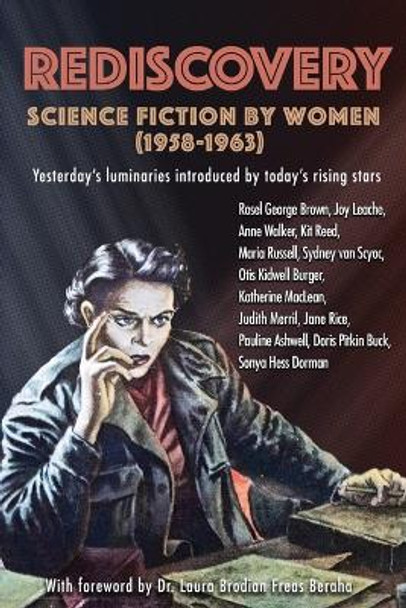 Rediscovery: Science Fiction by Women (1958 to 1963): Yesterday's luminaries introduced by today's rising stars Gideon Marcus 9781951320003