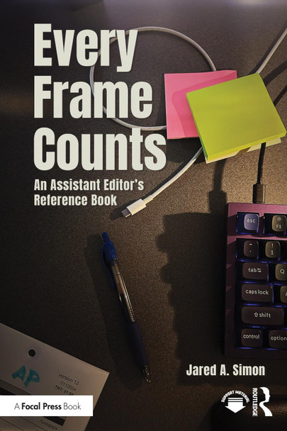 Every Frame Counts: An Assistant Editor's Reference Book Jared Simon 9781032843285