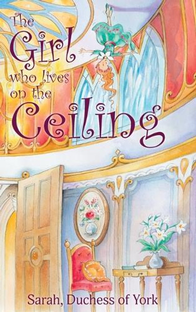 The Girl who lives on the Ceiling by Sarah Duchess of York