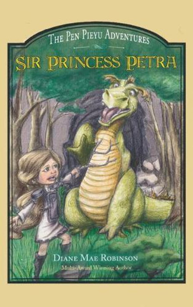 Sir Princess Petra: The Pen Pieyu Adventures Diane Mae Robinson 9781988714080