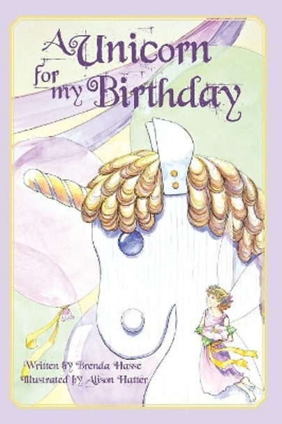 A Unicorn For My Birthday by Brenda Hasse
