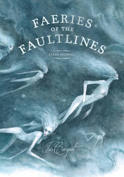 Faeries of the Faultlines: Faery Journal by Iris Compiet