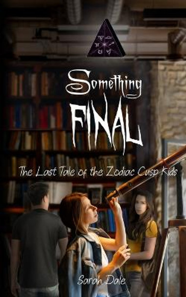 Something Final: The Last Tale of the Zodiac Cusp Kids Sarah Dale 9781952667992