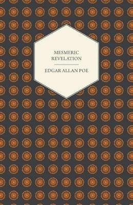 Mesmeric Revelation by Edgar Allan Poe