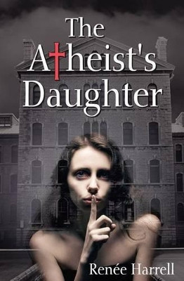 The Atheist's Daughter by Renee Harrell