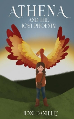 Athena and the Lost Phoenix by Jenni Danielle