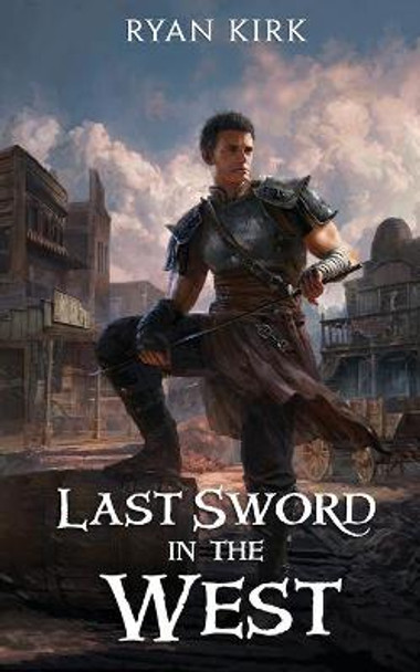 Last Sword in the West Ryan Kirk 9781953692047