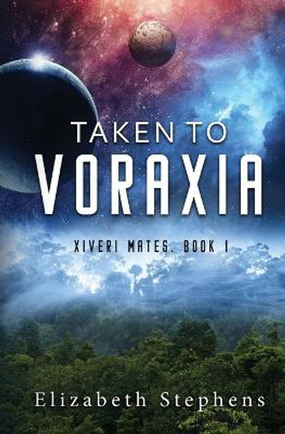 Taken to Voraxia by Elizabeth Stephens