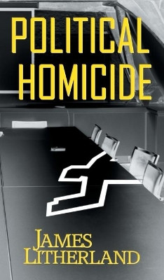 Political Homicide James Litherland 9781946273192