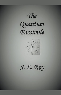 The Quantum Facsimile by Jean-Luc Roy
