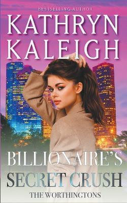 Billionaire's Secret Crush Kathryn Kaleigh 9798215711217