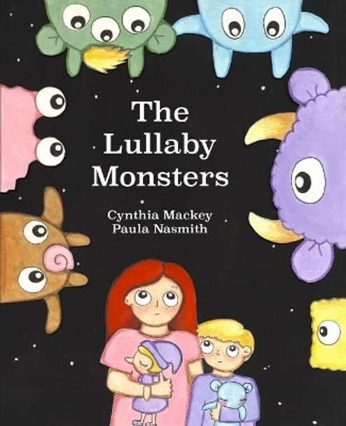 The Lullaby Monsters by Cynthia Mackey