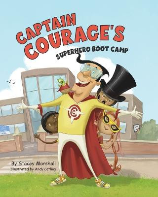 Captain Courage's Superhero Boot Camp Stacey Marshall 9781957723259
