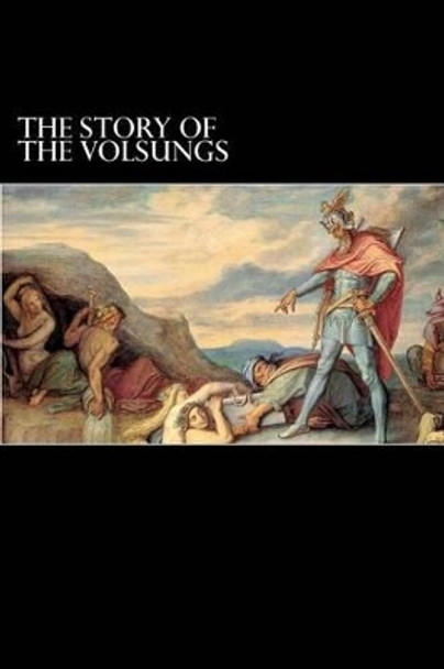 The Story of the Volsungs: Volsunga Saga Anonymous 9781484175958