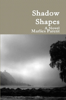 Shadow Shapes: A Novel by Marlies Parent