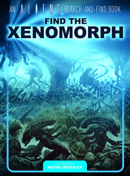 An Aliens Search-and-Find Book: Find the Xenomorph by Kevin Crossley
