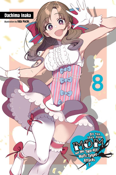Do You Love Your Mom and Her Two-Hit Multi-Target Attacks?, Vol. 8 (light novel) by Dachima Inaka