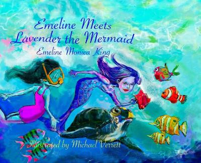 Emeline Meets Lavender the Mermaid by Emeline Monica King