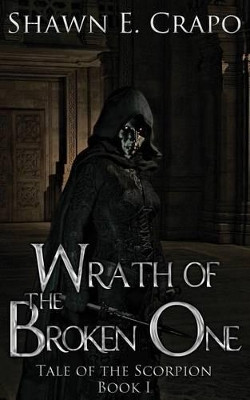 Wrath of the Broken One by Shawn E Crapo