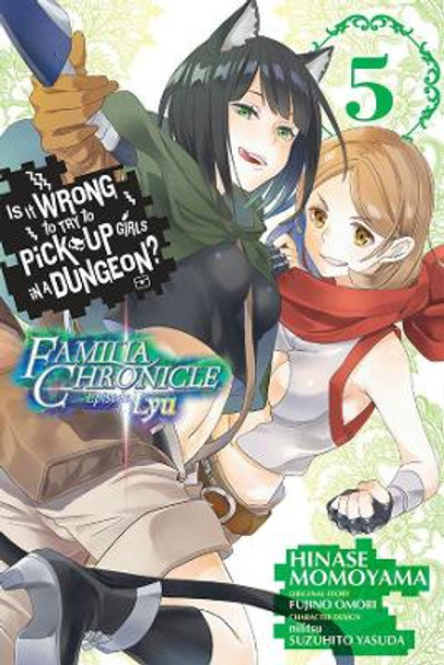 Is It Wrong to Try to Pick Up Girls in a Dungeon? Familia Chronicle Episode Lyu, Vol. 5 (manga) Fujino Omori 9781975331863