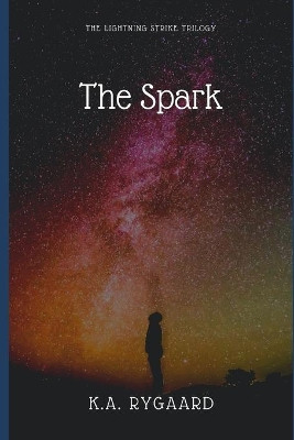 The Spark by K A Rygaard