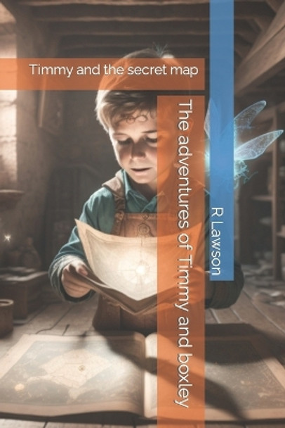 The adventures of Timmy and boxley: timmy and the secret map Richard Lawson 9798854212779