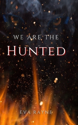 We Are the Hunted by Eva Rayne
