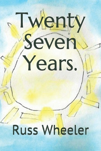 Twenty Seven Years. by Russ Wheeler