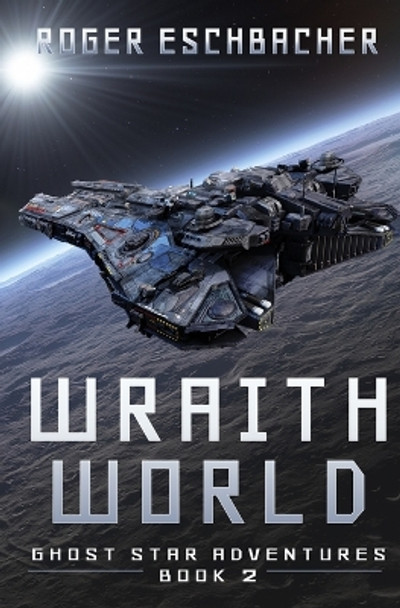 Wraith World (Ghost Star Adventures Book 2) by Roger Eschbacher