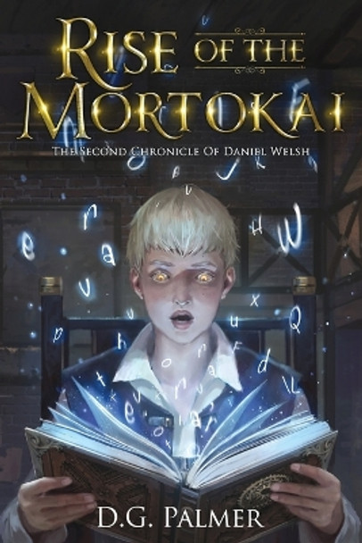 Rise of The Mortokai: The Second Chronicle of Daniel Welsh D G Palmer 9798607080747
