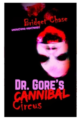 Dr. Gore's Cannibal Circus by Bridget Chase